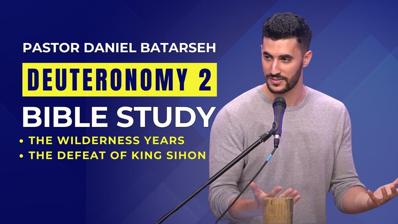 Deuteronomy 2 Bible Study (The Wilderness Years/Defeat of King Sihon) | Pastor Daniel Batarseh