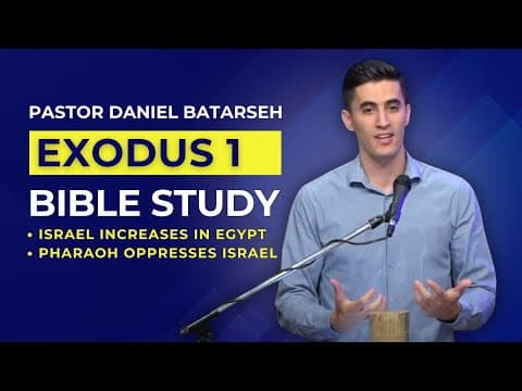 Exodus 1 Bible Study (Israel Increases in Egypt/Pharaoh Oppresses Israel) | Pastor Daniel Batarseh