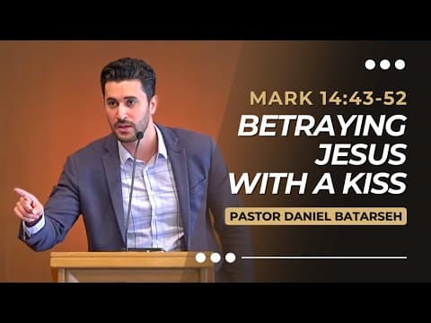 Betraying Jesus with a Kiss | Mark 14:43-52 | Pastor Daniel Batarseh (Gospel of Mark Series)