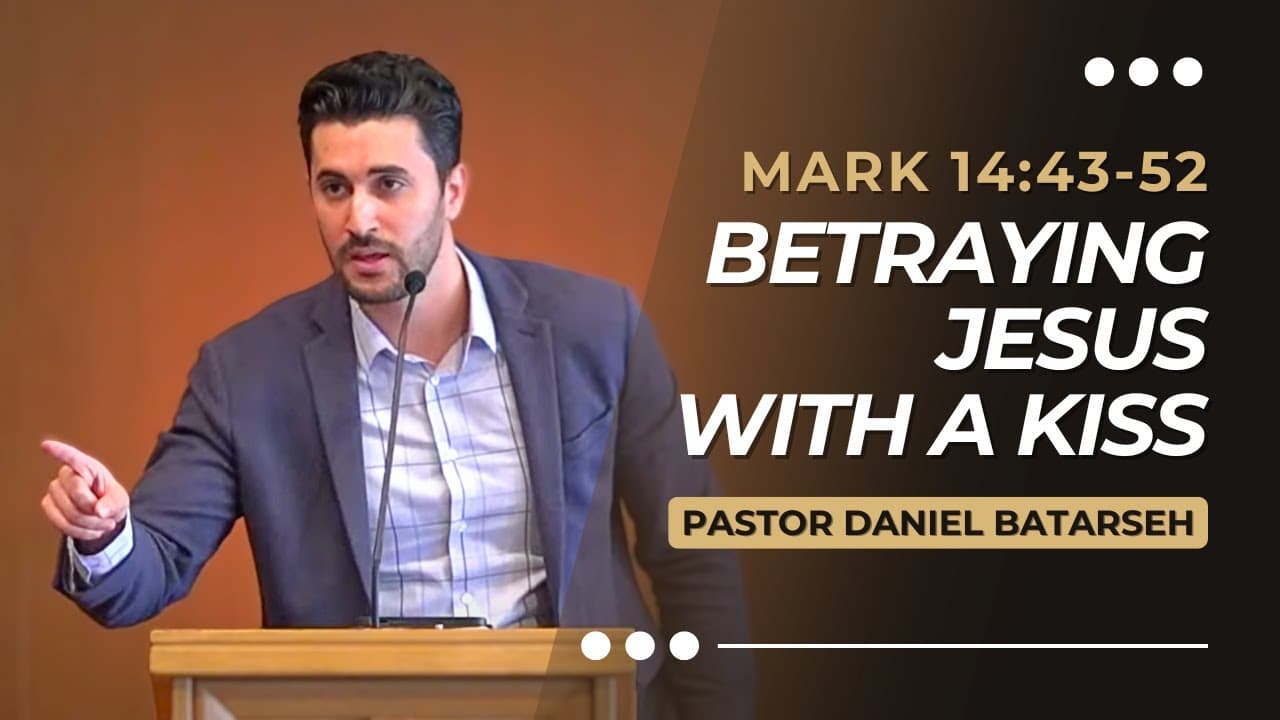 Betraying Jesus with a Kiss | Mark 14:43-52 | Pastor Daniel Batarseh (Gospel of Mark Series)