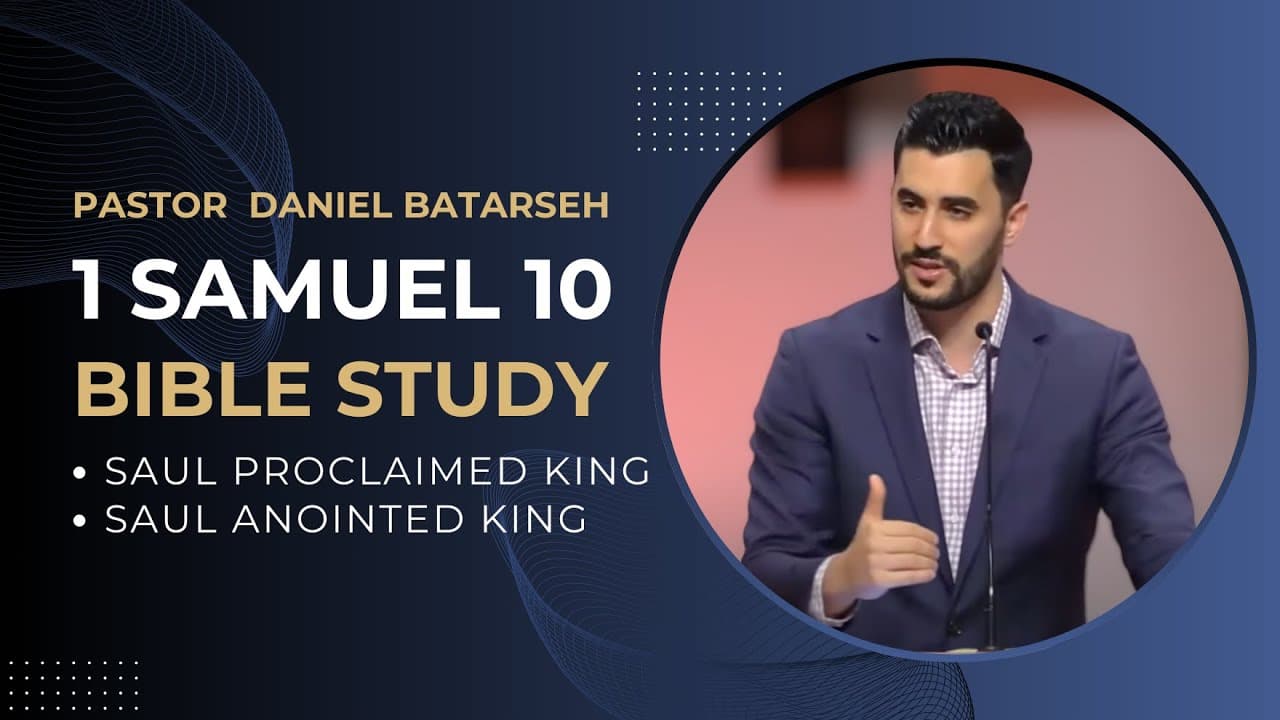 1 Samuel 10 Bible Study (Saul Anointed & Proclaimed King) | Pastor Daniel Batarseh