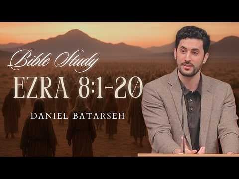 Ezra 8 (Part 1) Bible Study (Genealogy / Ezra Sends for Levites) | Pastor Daniel Batarseh
