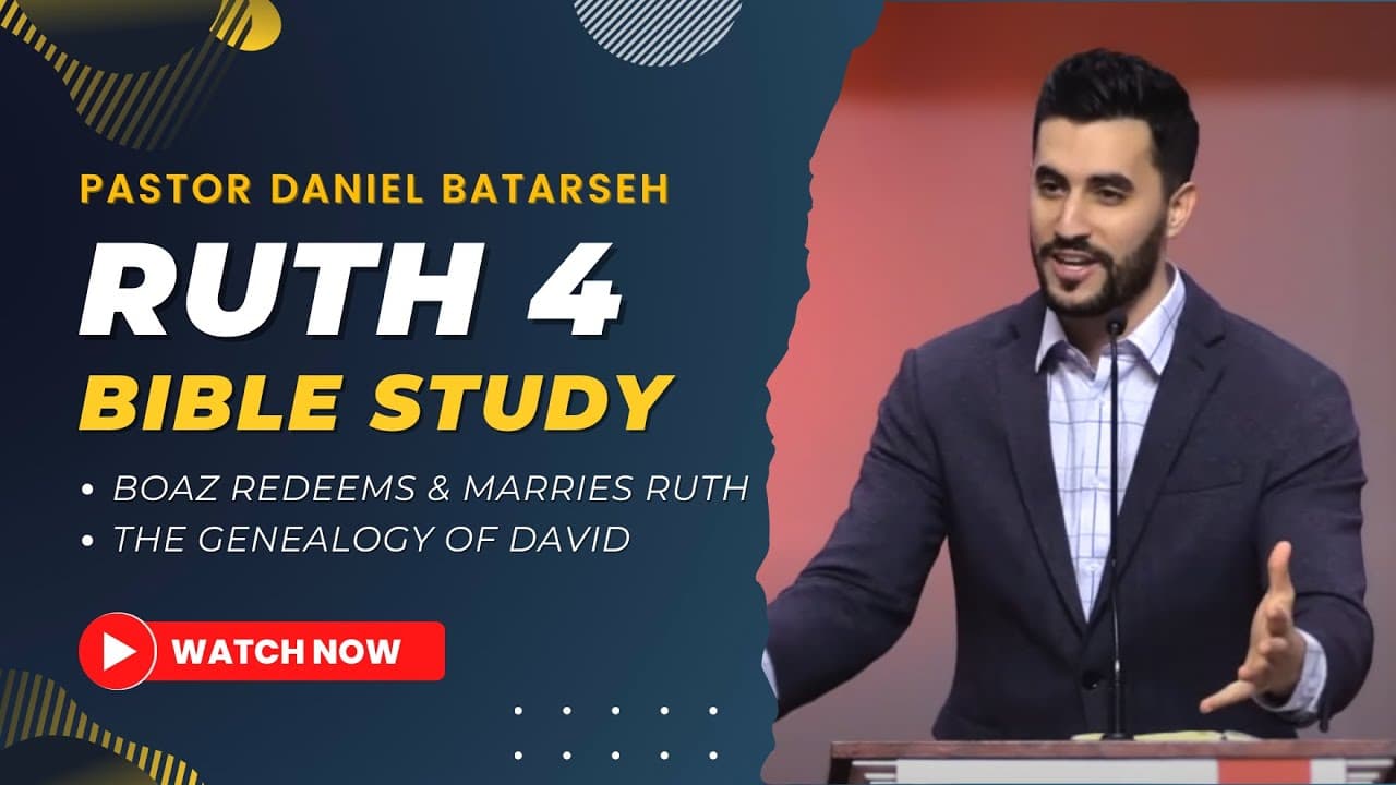 Ruth 4 Bible Study (Boaz Redeems & Marries Ruth/The Genealogy of David) | Pastor Daniel Batarseh