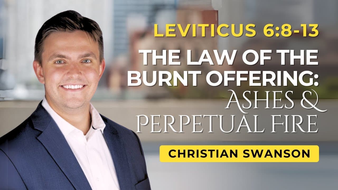The Law of the Burnt Offering: Ashes & Perpetual Fire | Leviticus 6:8-13 | Christian Swanson