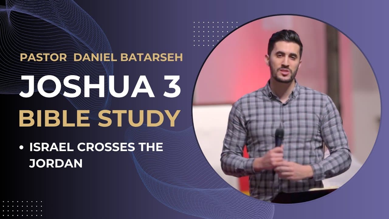 Joshua 3 Bible Study (Israel Crosses the Jordan) | Pastor Daniel Batarseh