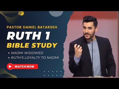 Ruth 1 Bible Study (Naomi Widowed/Ruth's Loyalty to Naomi) | Pastor Daniel Batarseh (Ruth Series)