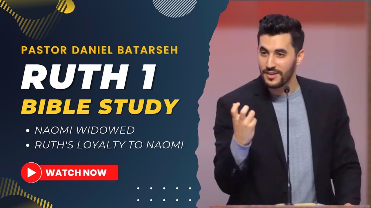 Ruth 1 Bible Study (Naomi Widowed/Ruth's Loyalty to Naomi) | Pastor Daniel Batarseh (Ruth Series)