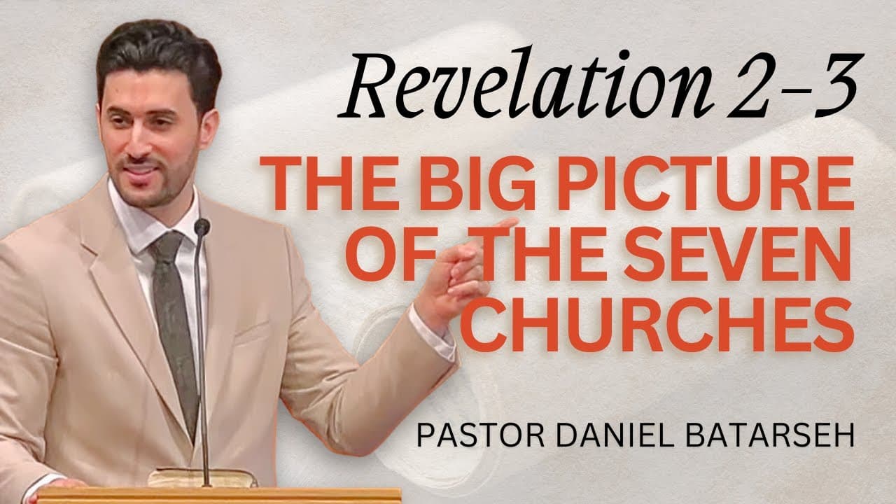 The Big Picture of the Seven Churches | Revelation 2-3 | Pastor Daniel Batarseh (Revelation Series)