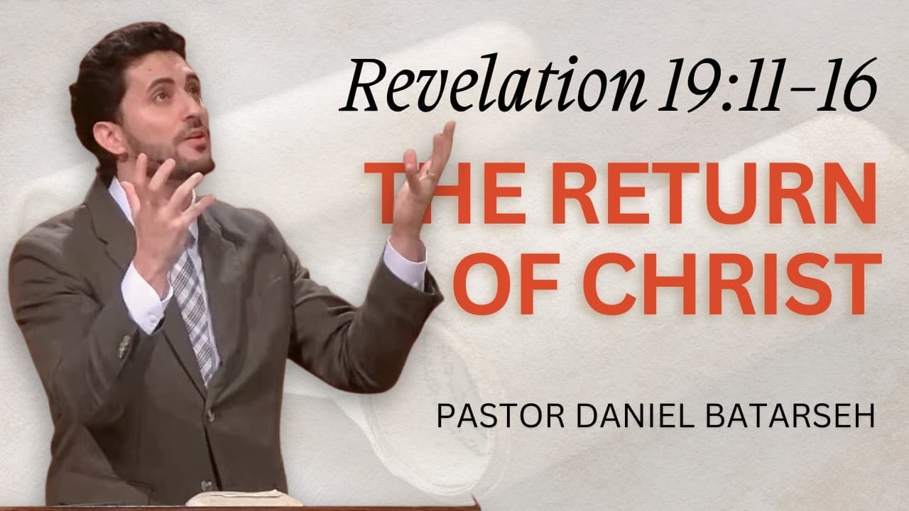 The Return of Christ | Revelation 19:11-16 | Pastor Daniel Batarseh (8/9/26)