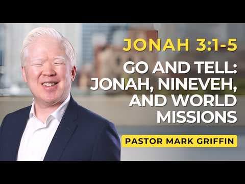 Go and Tell: Jonah, Nineveh, and World Missions | Jonah 3:1-5 | Pastor Mark Griffin (5/1/26)