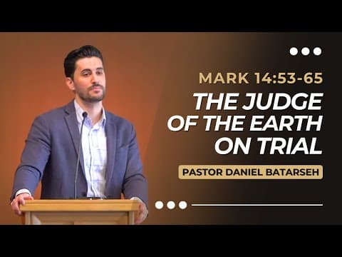 The Judge of the Earth on Trial | Mark 14:53-65 | Pastor Daniel Batarseh (Gospel of Mark Series)