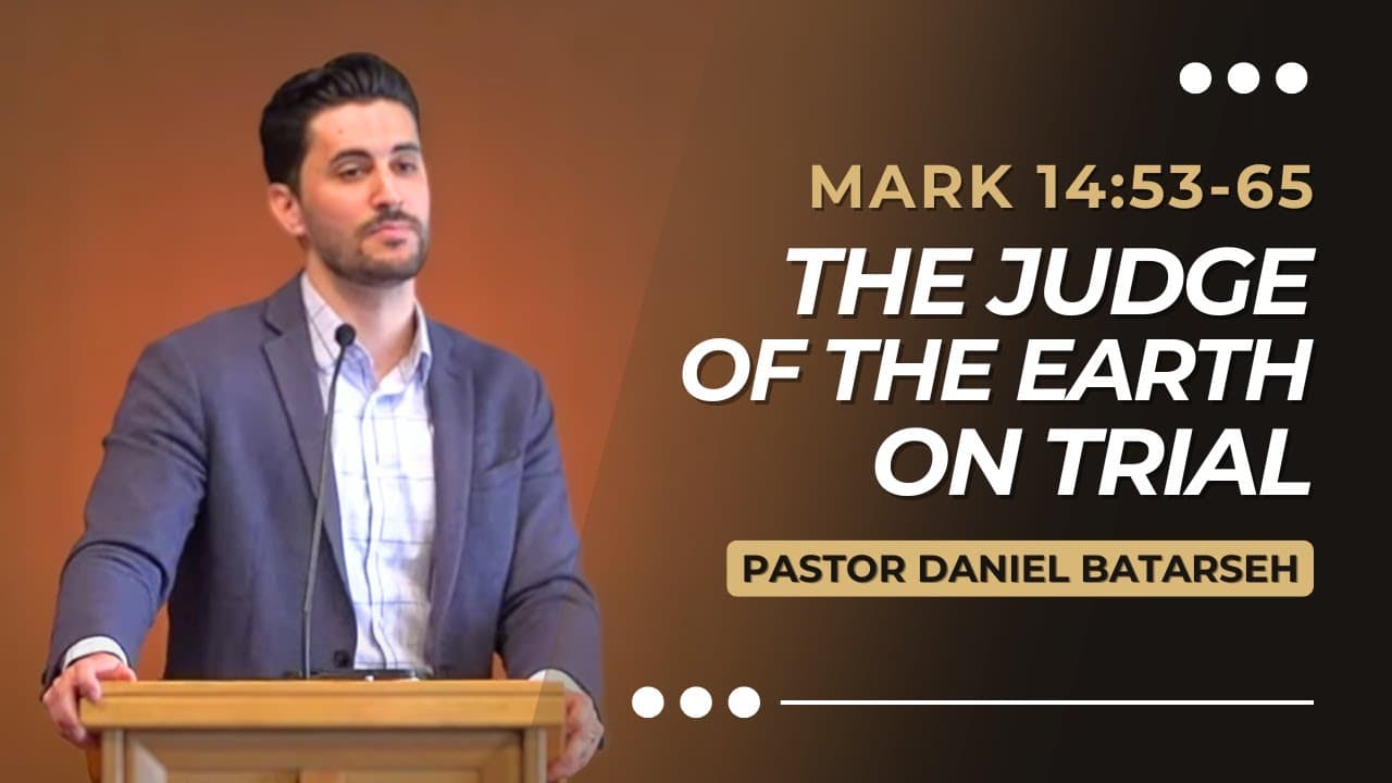 The Judge of the Earth on Trial | Mark 14:53-65 | Pastor Daniel Batarseh (Gospel of Mark Series)