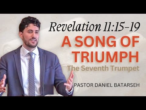 A Song of Triumph (The Seventh Trumpet) | Revelation 11:15-19 | Pastor Daniel Batarseh