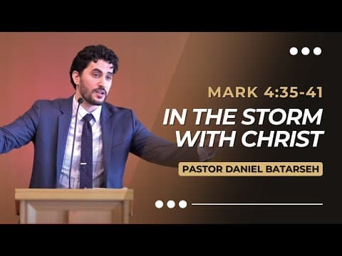In The Storm With Christ | Mark 4:35-41 | Pastor Daniel Batarseh (Gospel of Mark Series)
