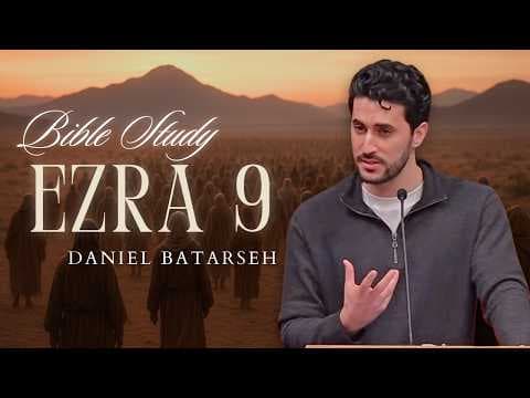 Ezra 9 Bible Study (Ezra Prays About Intermarriage) | Pastor Daniel Batarseh (3/13/26)