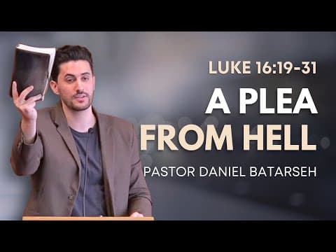 A Plea From Hell | Luke 16:19-31 (The Rich Man and Lazarus) | Pastor Daniel Batarseh (1/26/25)