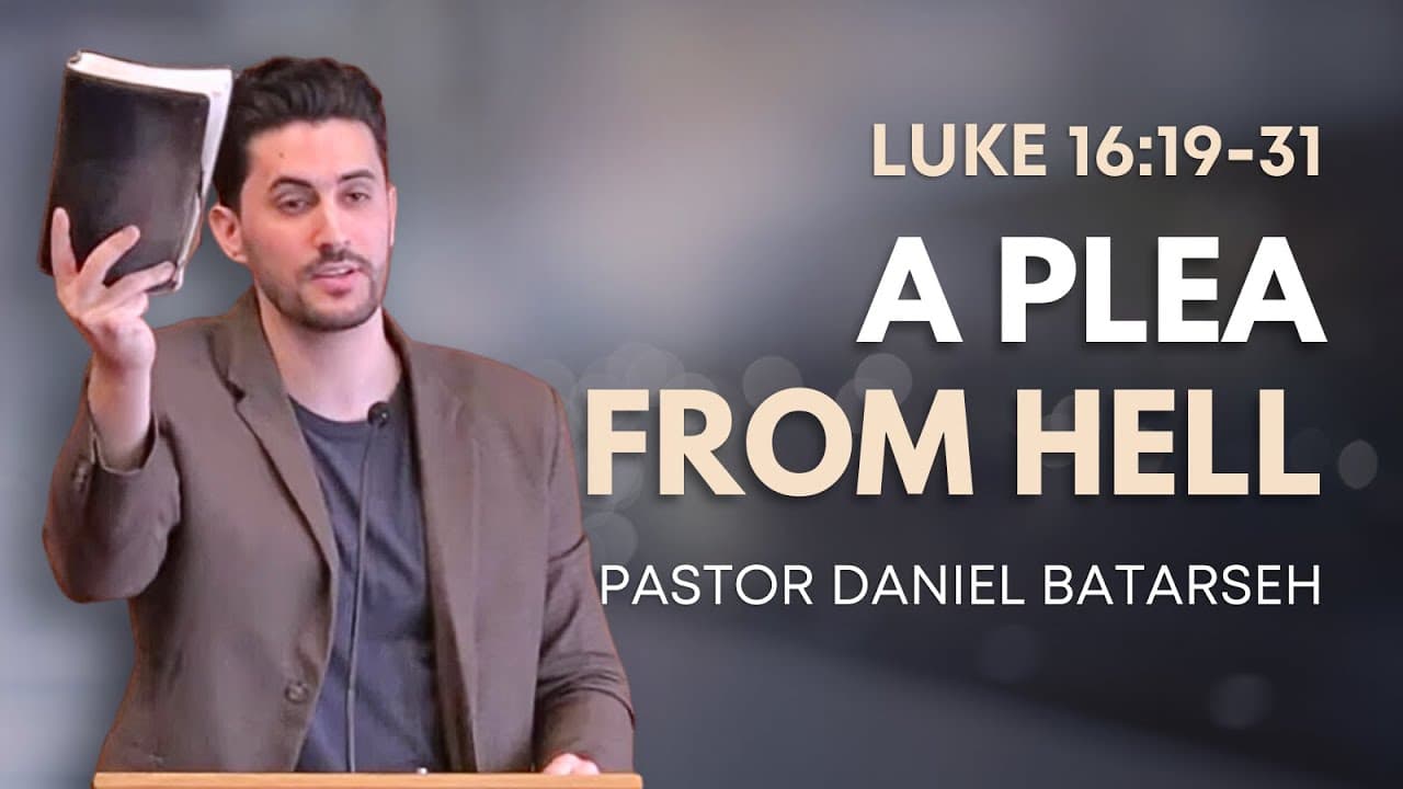 A Plea From Hell | Luke 16:19-31 (The Rich Man and Lazarus) | Pastor Daniel Batarseh (1/26/25)