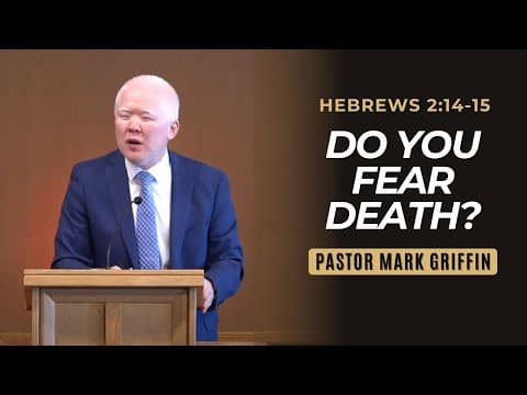 Do You Fear Death? | Hebrews 2:14-15 | Pastor Mark Griffin