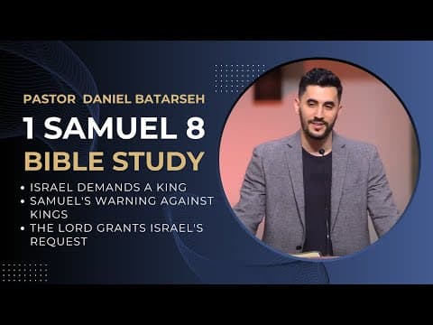 1 Samuel 8 Bible Study (Israel Demands a King/Samuel Warns/The Lord Grants) | Pastor Daniel Batarseh