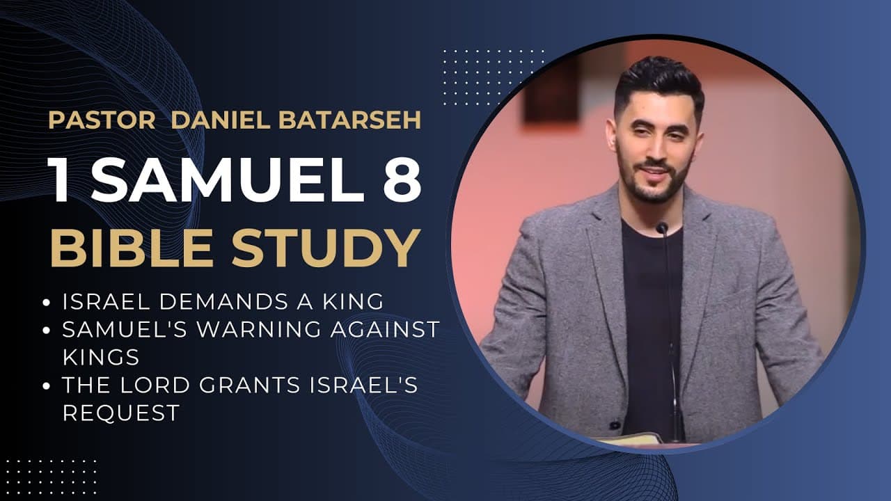 1 Samuel 8 Bible Study (Israel Demands a King/Samuel Warns/The Lord Grants) | Pastor Daniel Batarseh