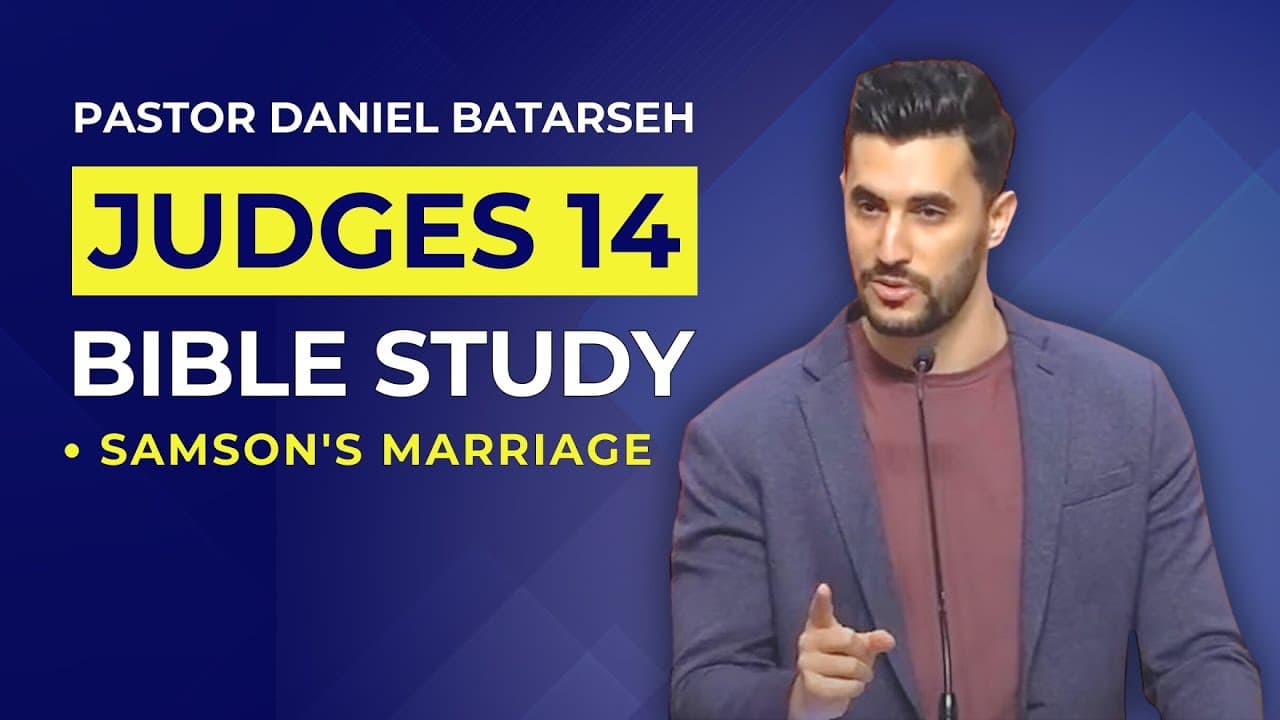 Judges 14 Bible Study (Samson's Marriage) | Pastor Daniel Batarseh