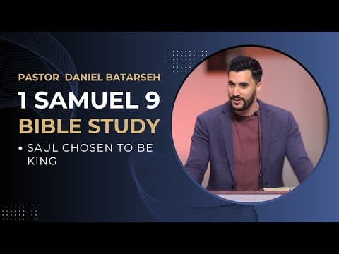 1 Samuel 9 Bible Study (Saul Chosen to Be King) | Pastor Daniel Batarseh