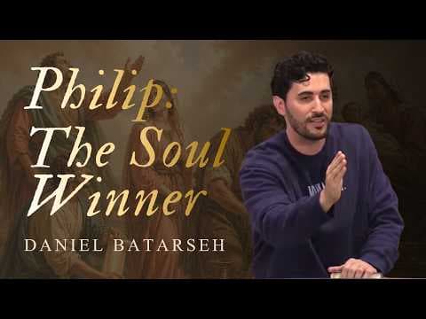 Philip: The Soul Winner | Acts 8:4-40 | Pastor Daniel Batarseh | Maranatha Conference 2026 (Sat Mor)
