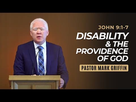 Disability & The Providence of God | John 9:1-7 | Pastor Mark Griffin