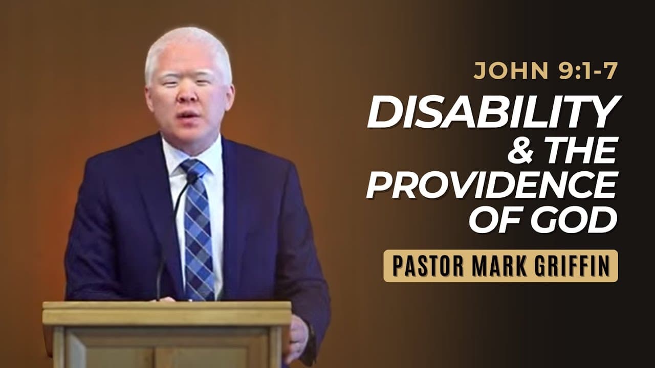 Disability & The Providence of God | John 9:1-7 | Pastor Mark Griffin