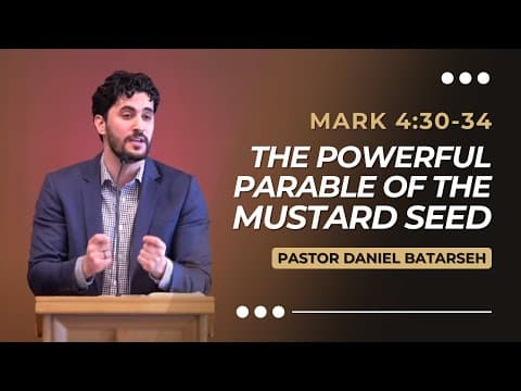The Powerful Parable of The Mustard Seed | Mark 4:30-34 | Pastor Daniel Batarseh (Gospel of Mark)