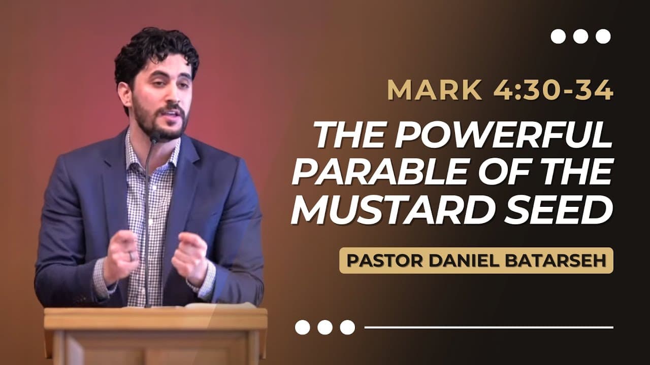 The Powerful Parable of The Mustard Seed | Mark 4:30-34 | Pastor Daniel Batarseh (Gospel of Mark)