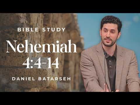 Nehemiah 4 (Part 2) Bible Study (Opposition to the Work) | Pastor Daniel Batarseh
