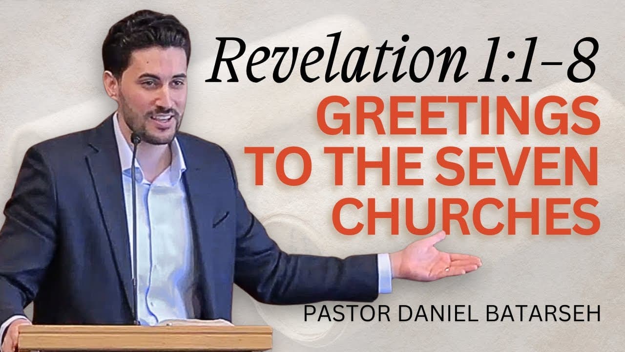 Greetings to the Seven Churches | Revelation 1:1-8 | Pastor Daniel Batarseh (Revelation Series)