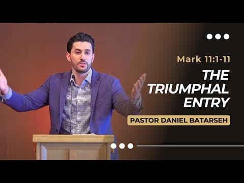 The Triumphal Entry | Mark 11:1-11 | Pastor Daniel Batarseh (Gospel of Mark Series)