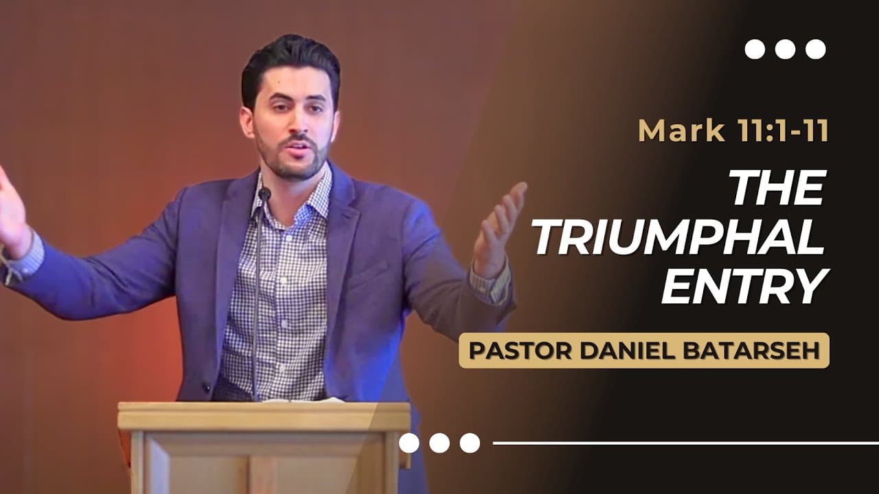 The Triumphal Entry | Mark 11:1-11 | Pastor Daniel Batarseh (Gospel of Mark Series)