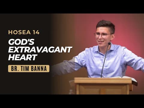God's Extravagant Heart | Hosea 14 | Br. Tim Banna