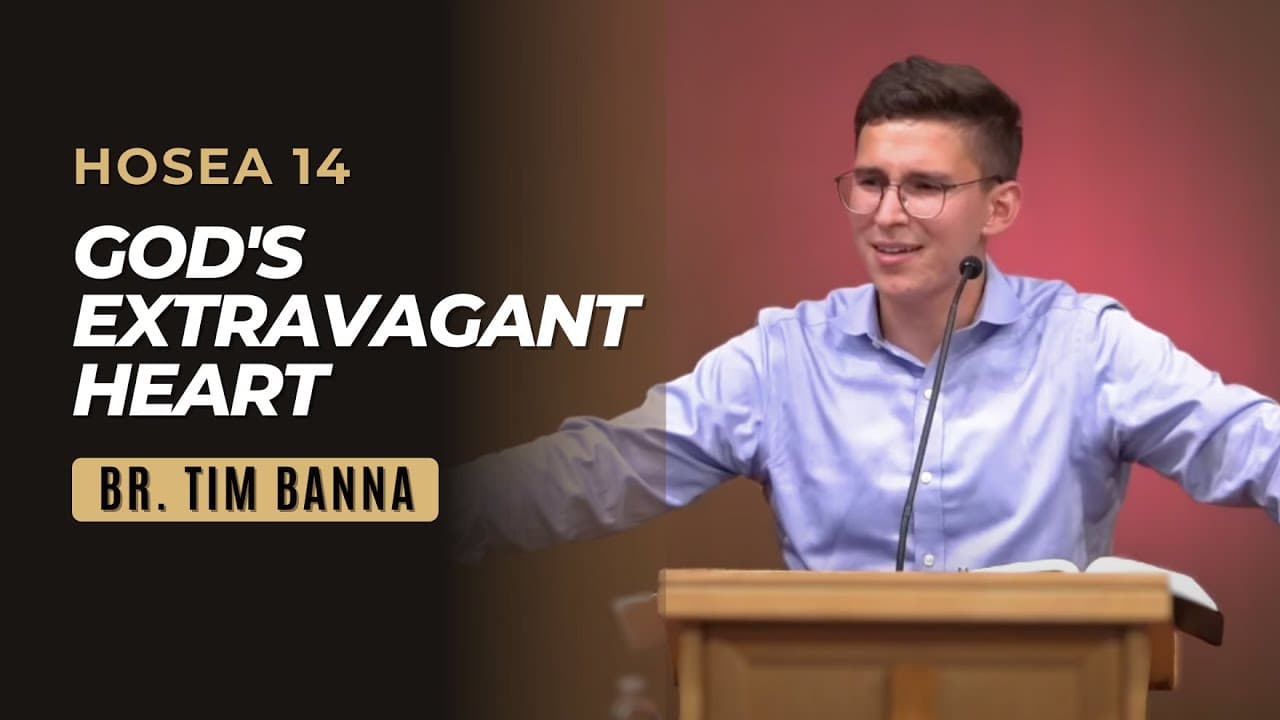 God's Extravagant Heart | Hosea 14 | Br. Tim Banna