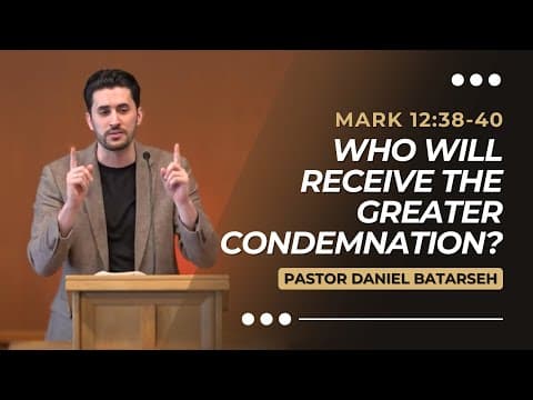 Who Will Receive The Greater Condemnation? | Mark 12:38-40 | Pastor Daniel Batarseh (Gospel of Mark)