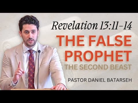 The False Prophet (The Second Beast) | Revelation 13:11-14 | Pastor Daniel Batarseh (Series)