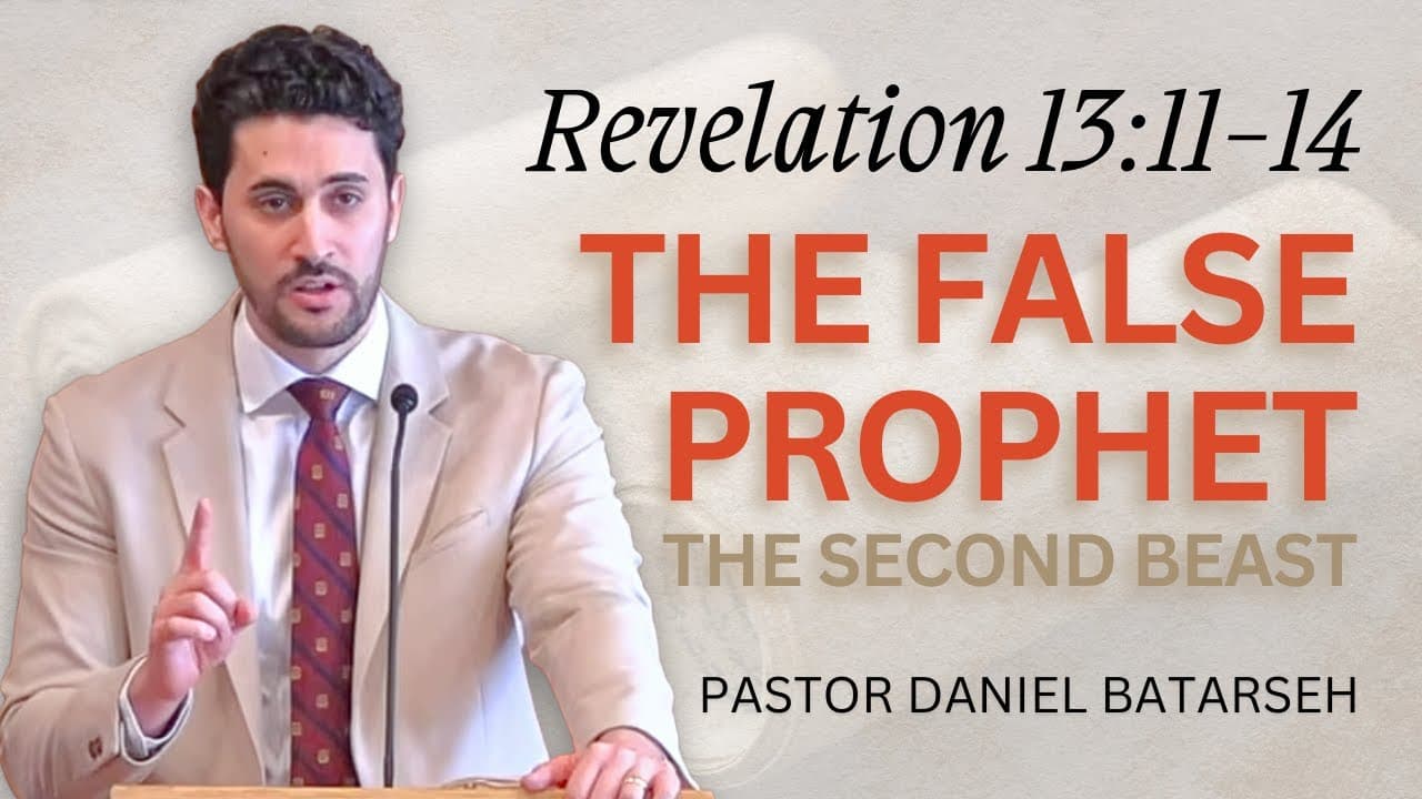 The False Prophet (The Second Beast) | Revelation 13:11-14 | Pastor Daniel Batarseh (Series)