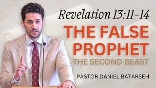 The False Prophet (The Second Beast) | Revelation 13:11-14 | Pastor Daniel Batarseh (Series)
