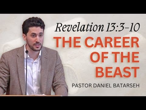 The Career of The Beast | Revelation 13:3-10 | Pastor Daniel Batarseh (1/25/26)
