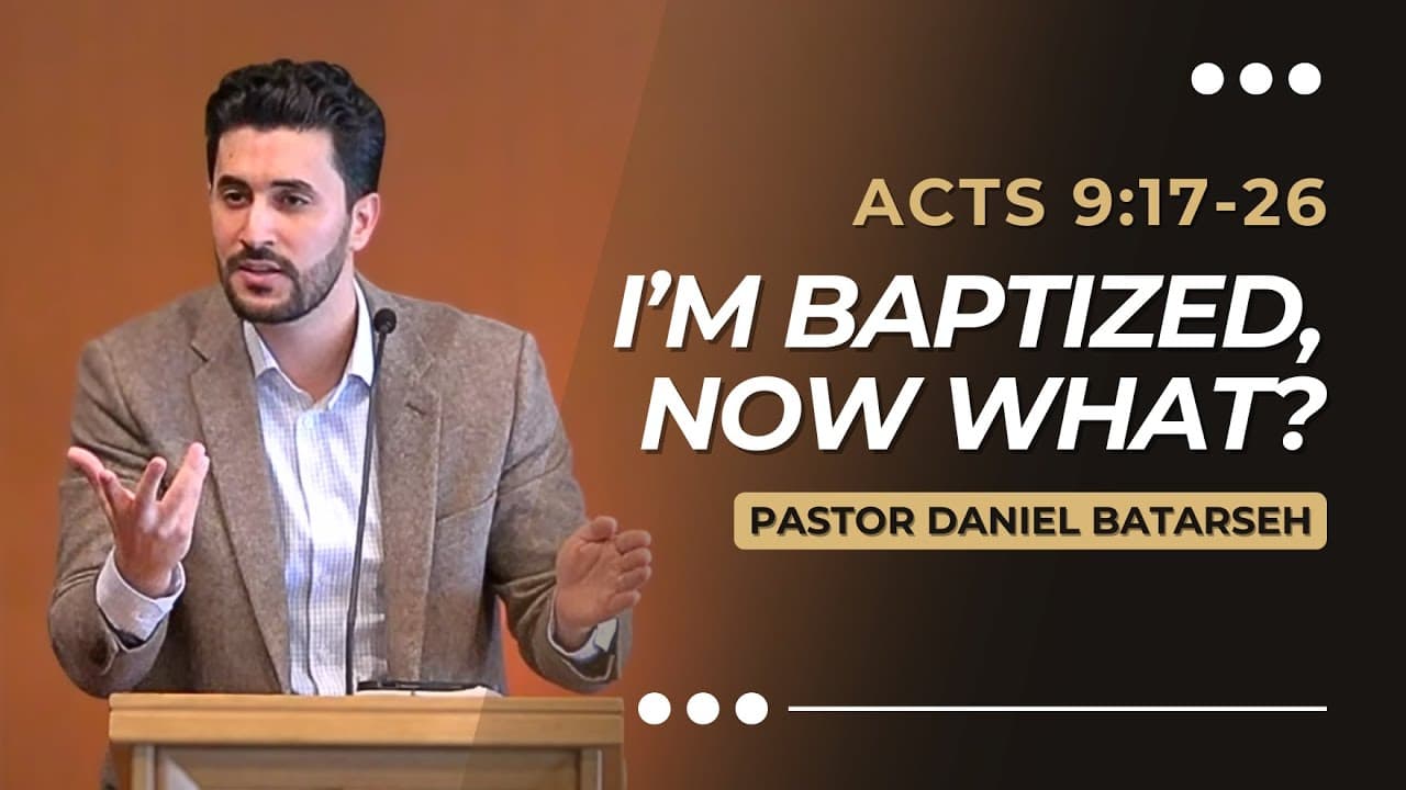 I'm Baptized, Now What? | Acts 9:17-26 | Pastor Daniel Batarseh