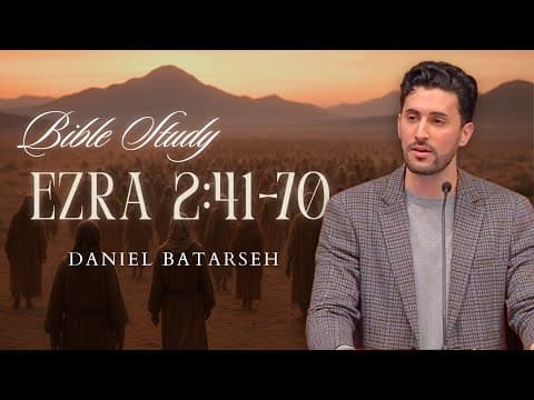 Ezra 2 (Part 2) Bible Study (The Exiles Return) | Pastor Daniel Batarseh (11/7/25)