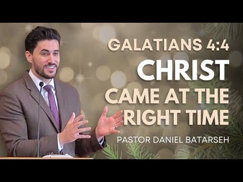 Christ Came at the Right Time | Galatians 4:4 | Christmas Eve | Pastor Daniel Batarseh