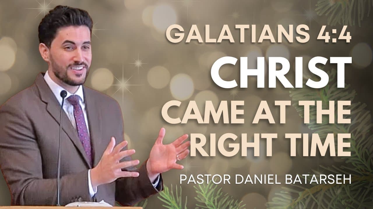 Christ Came at the Right Time | Galatians 4:4 | Christmas Eve | Pastor Daniel Batarseh