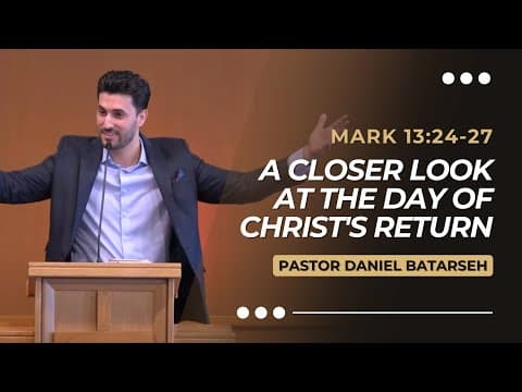 A Closer Look at The Day of  Christ's Return | Mark 13:24-27 | Pastor Daniel Batarseh