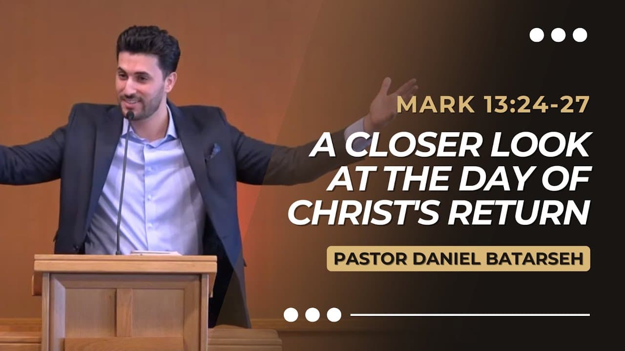 A Closer Look at The Day of  Christ's Return | Mark 13:24-27 | Pastor Daniel Batarseh