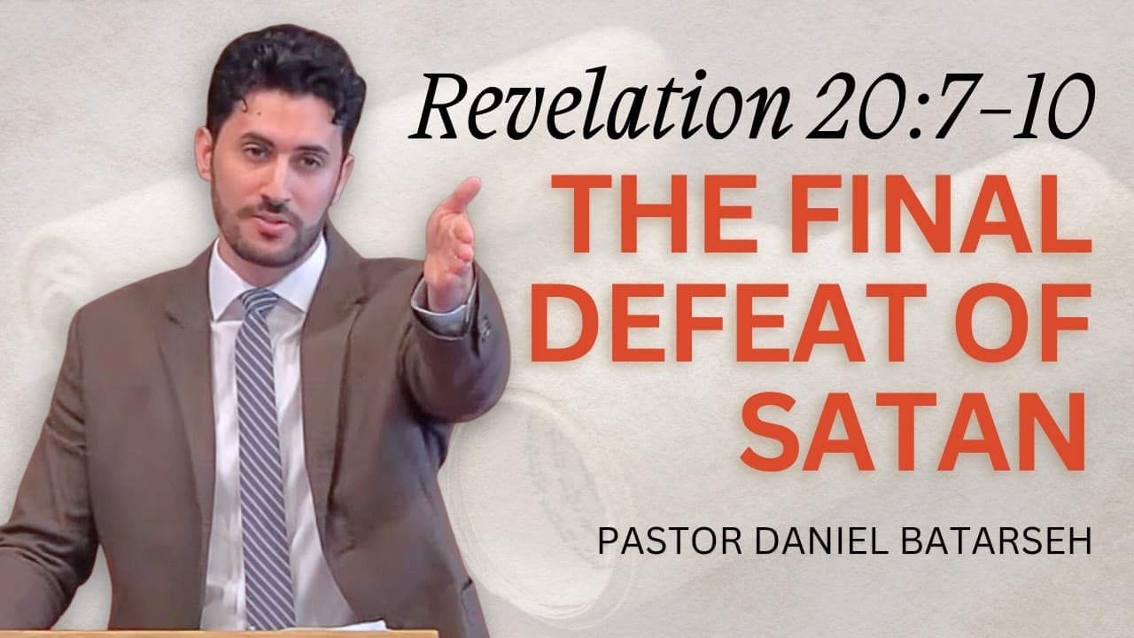 The Final Defeat of Satan | Revelation 20:7-10 | Pastor Daniel Batarseh (9/20/26)
