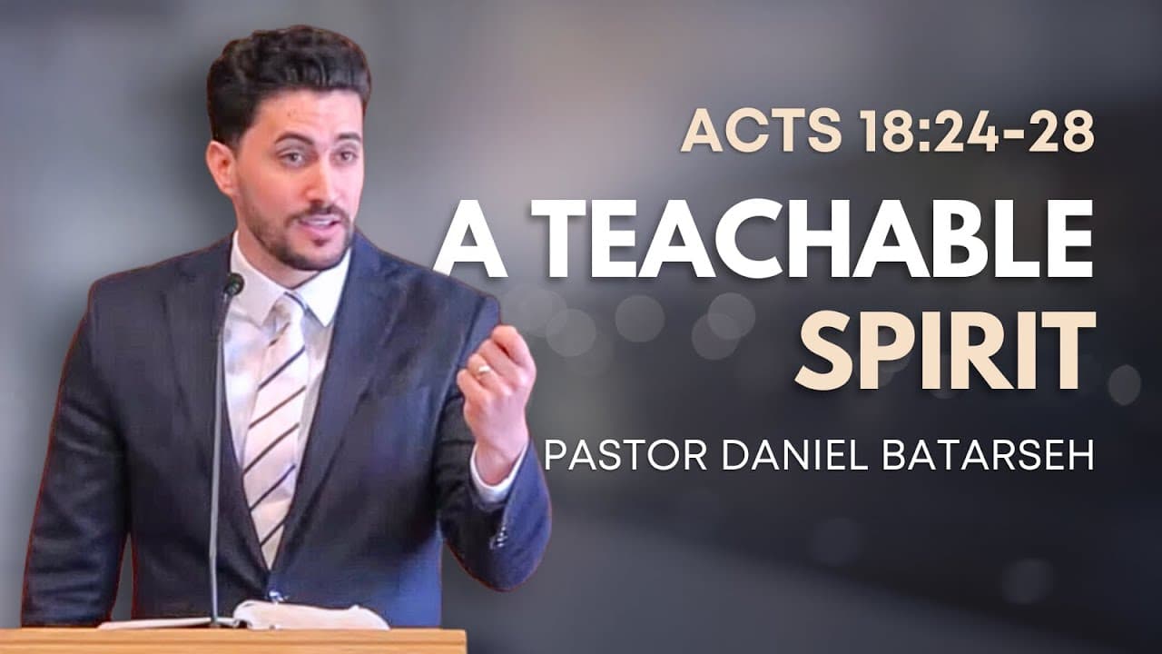 A Teachable Spirit | Acts 18:24-28 (Apollos) | Pastor Daniel Batarseh